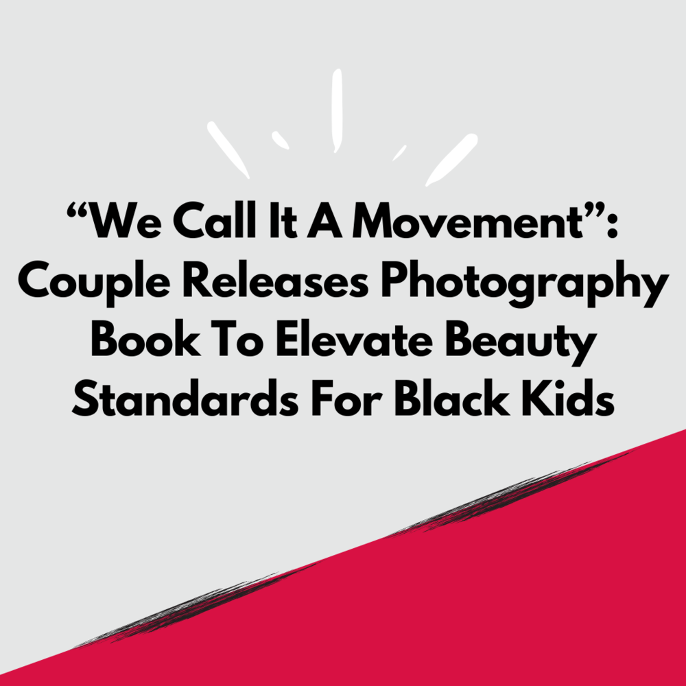 "'We Call it a Movement': Couple releases photography book to elevate beauty standards for black kids"