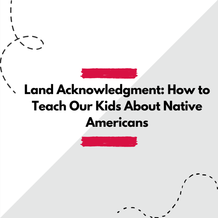 "Land Acknowledgement: How to teach our kids about Native Americans"