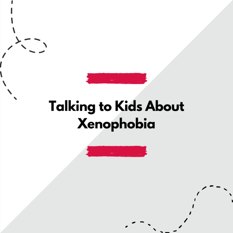 "Talking to kids about Xenophobia"