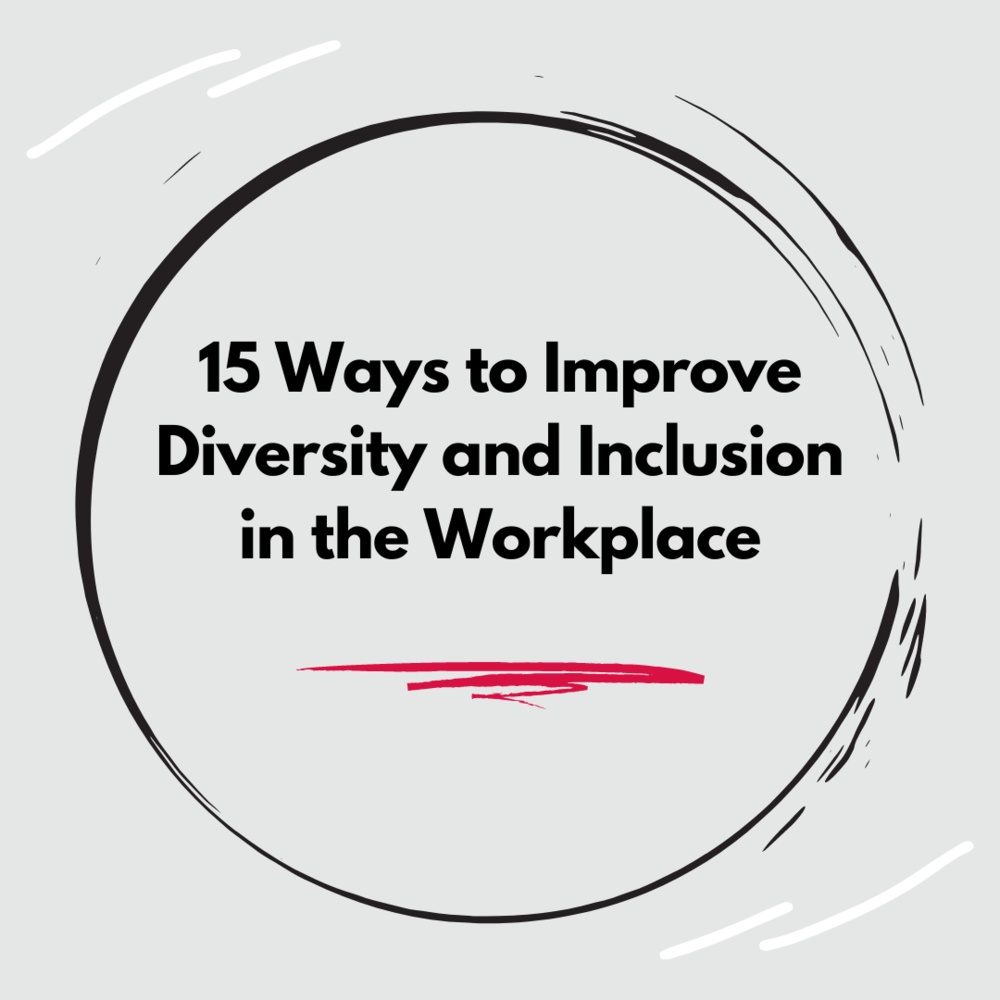 "15 ways to improve diversity and inclusion in the workplace"