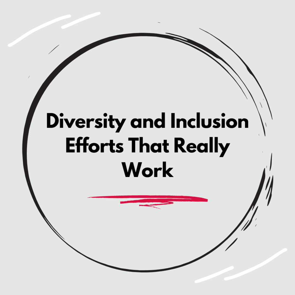 "Diversity and inclusion efforts that really work"
