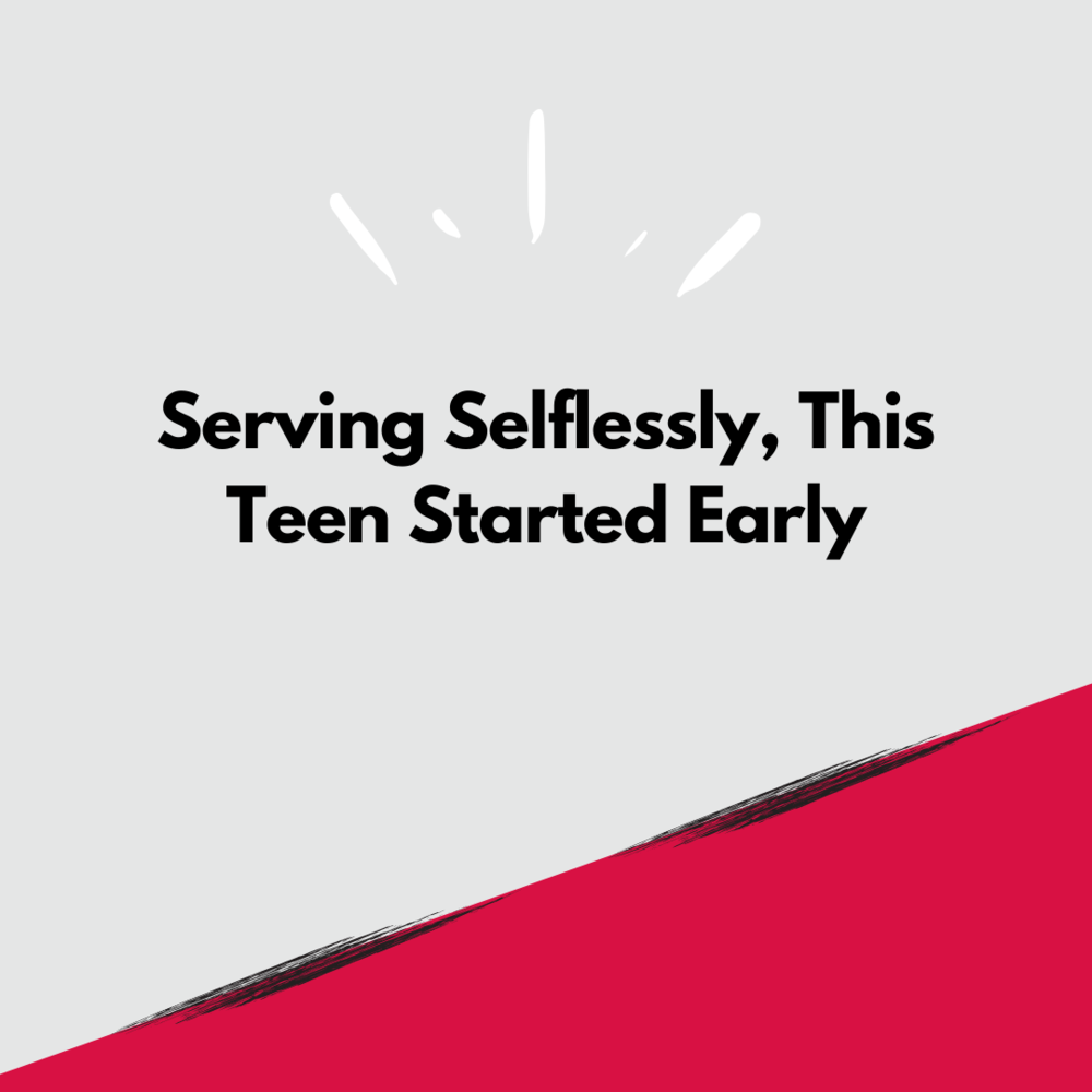 "Serving selflessly, this teen started early"