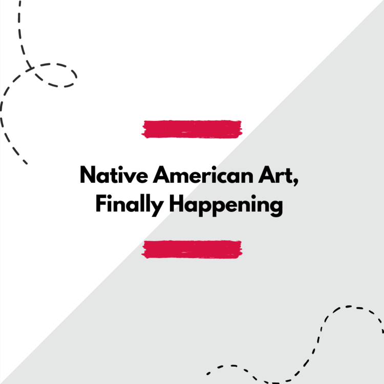 "Native American art, finally happening"