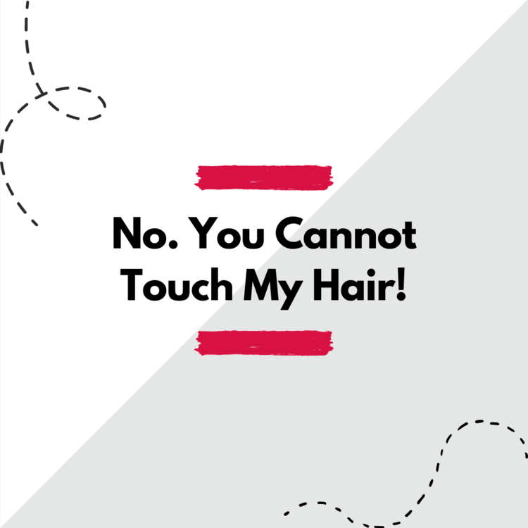 "No. You cannot touch my hair!"