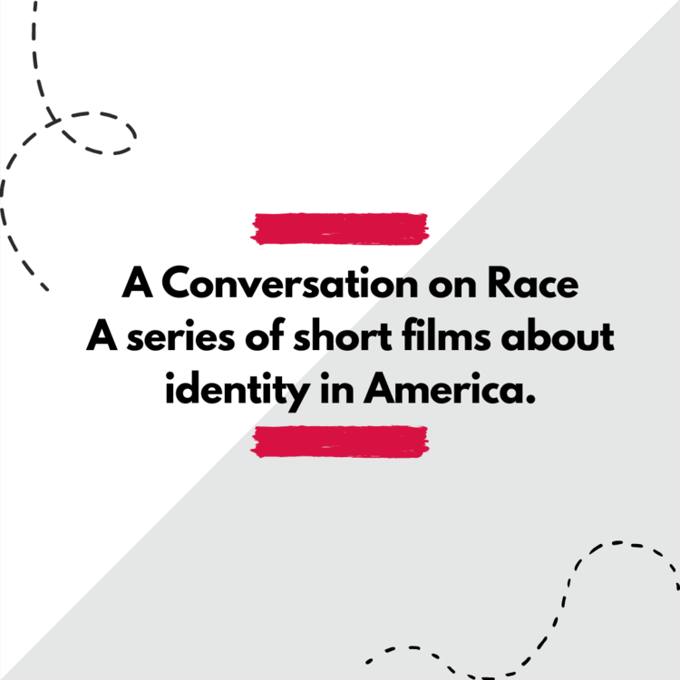 "A conversation on race. A series of short films about identity in America"